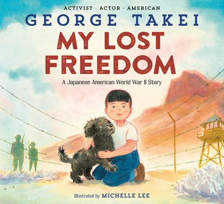 My Lost Freedom: A Japanese American World War II Story -- George Takei, Hardcover