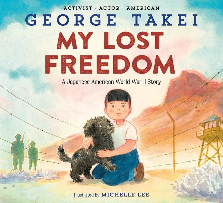 My Lost Freedom: A Japanese American World War II Story -- George Takei, Hardcover