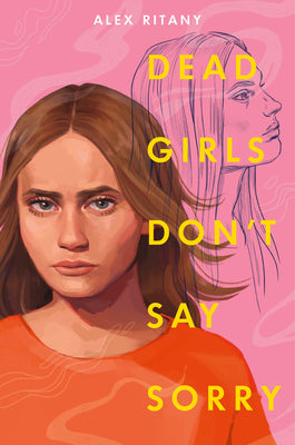 Dead Girls Don't Say Sorry -- Alex Ritany, Hardcover