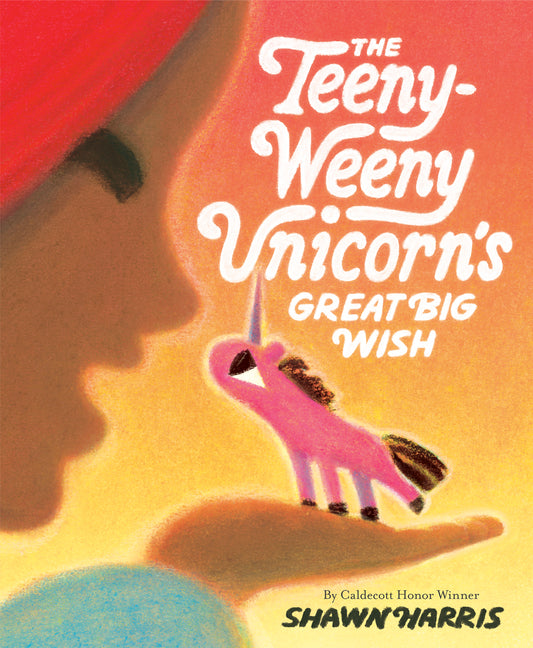 The Teeny-Weeny Unicorn's Great Big Wish -- Shawn Harris, Hardcover