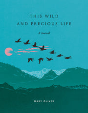 This Wild and Precious Life: A Journal by Oliver, Mary