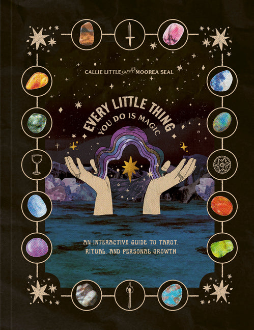 Every Little Thing You Do Is Magic: An Interactive Guide to Tarot, Ritual, and Personal Growth: A Tarot Workbook -- Callie Little, Other