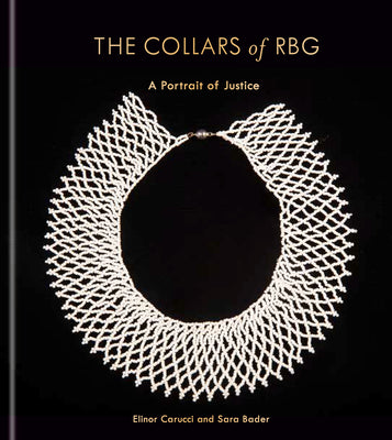 The Collars of Rbg: A Portrait of Justice -- Elinor Carucci, Hardcover