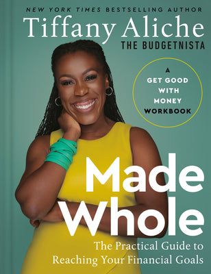 Made Whole: The Practical Guide to Reaching Your Financial Goals -- Tiffany the Budgetnista Aliche, Hardcover