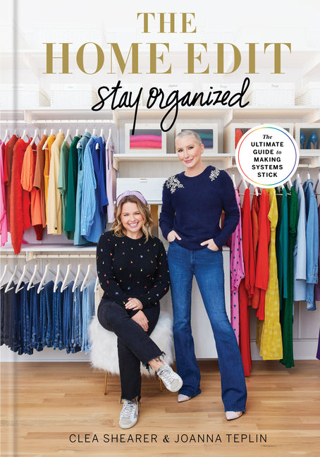 The Home Edit: Stay Organized: The Ultimate Guide to Making Systems Stick /]Cclea Shearer & Joanna Teplin -- Clea Shearer, Hardcover