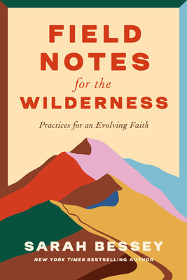 Field Notes for the Wilderness: Practices for an Evolving Faith -- Sarah Bessey, Hardcover