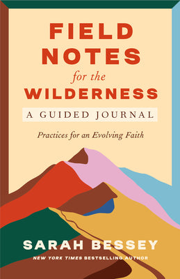 Field Notes for the Wilderness: A Guided Journal: Practices for an Evolving Faith -- Sarah Bessey, Paperback