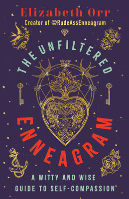 The Unfiltered Enneagram: A Witty and Wise Guide to Self-Compassion -- Elizabeth Orr, Paperback