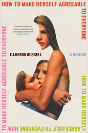 How to Make Herself Agreeable to Everyone: A Memoir by Russell, Cameron
