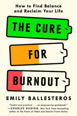 The Cure for Burnout: How to Find Balance and Reclaim Your Life -- Emily Ballesteros, Hardcover