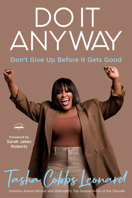 Do It Anyway: Don't Give Up Before It Gets Good -- Tasha Cobbs Leonard, Hardcover