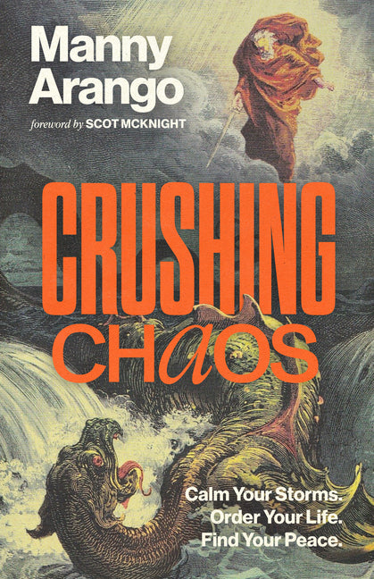 Crushing Chaos: Calm Your Storms. Order Your Life. Find Your Peace. -- Manny Arango, Hardcover