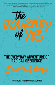 The Journey of Yes: The Everyday Adventure of Radical Obedience by Palmer, Brenda