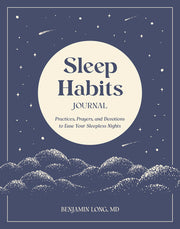 Sleep Habits Journal: Practices, Prayers, and Devotions to Ease Your Sleepless Nights by Long, Benjamin