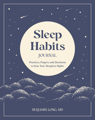 Sleep Habits Journal: Practices, Prayers, and Devotions to Ease Your Sleepless Nights -- Benjamin Long, Paperback
