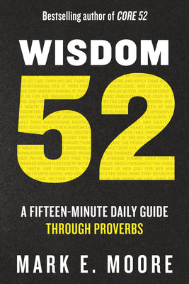 Wisdom 52: A Fifteen-Minute Daily Guide Through Proverbs: A Bible Study -- Mark E. Moore, Paperback