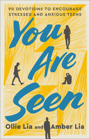 You Are Seen: 90 Devotions to Encourage Stressed and Anxious Teens: A Teen Devotional by Lia, Ollie