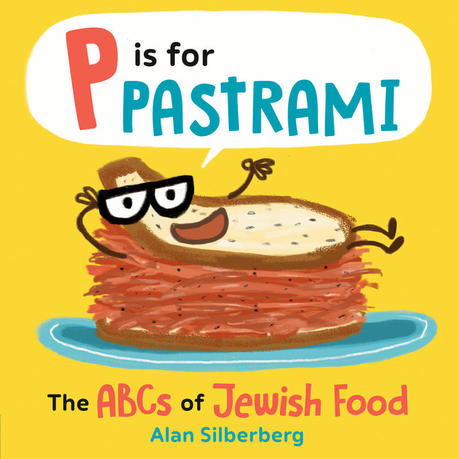 P Is for Pastrami: The ABCs of Jewish Food by Silberberg, Alan