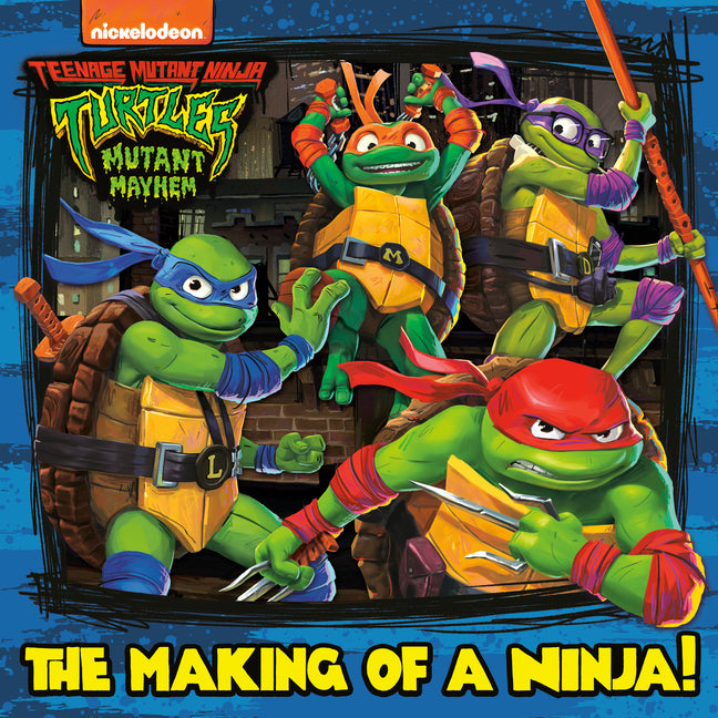 The Making of a Ninja! (Teenage Mutant Ninja Turtles: Mutant Mayhem) -- Random House, Paperback