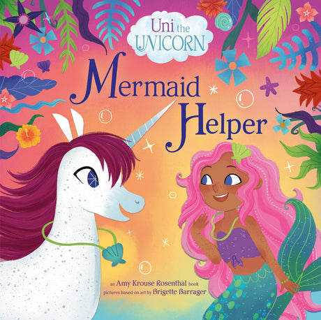 Uni the Unicorn: Mermaid Helper -- Amy Krouse Rosenthal, Hardcover