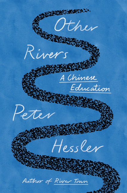 Other Rivers: A Chinese Education -- Peter Hessler, Hardcover