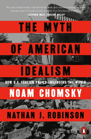 The Myth of American Idealism: How U.S. Foreign Policy Endangers the World by Chomsky, Noam