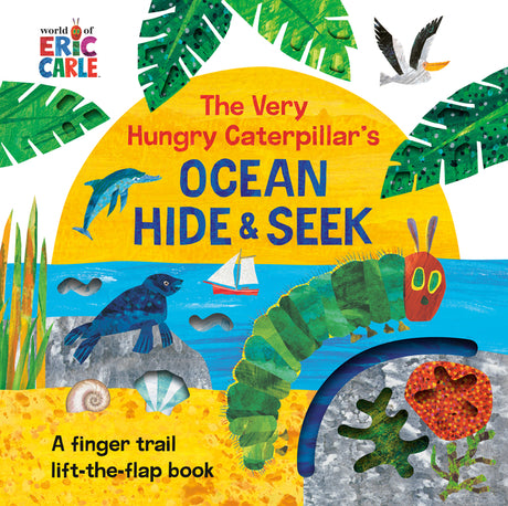 The Very Hungry Caterpillar's Ocean Hide & Seek: A Finger Trail Lift-The-Flap Book -- Eric Carle, Board Book