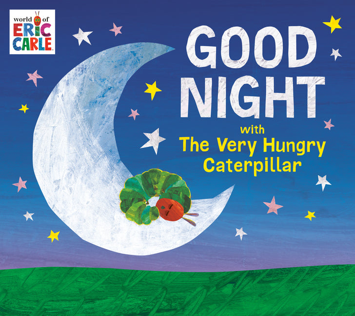 Good Night with the Very Hungry Caterpillar -- Eric Carle, Hardcover