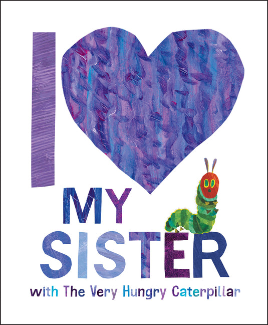 I Love My Sister with the Very Hungry Caterpillar -- Eric Carle, Hardcover