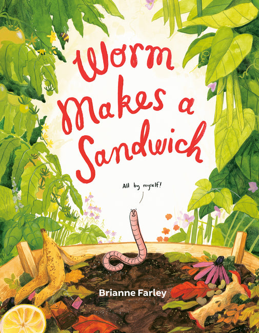 Worm Makes a Sandwich -- Brianne Farley, Hardcover