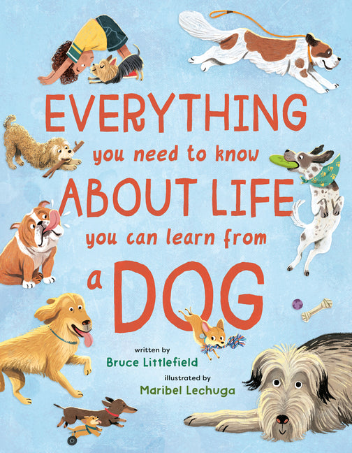 Everything You Need to Know about Life You Can Learn from a Dog -- Bruce Littlefield, Hardcover