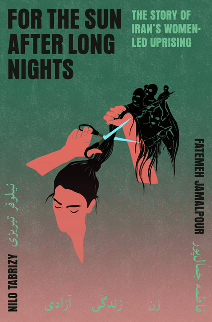 For the Sun After Long Nights: The Story of Iran's Women-Led Uprising by Jamalpour, Fatemeh