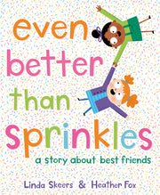 Even Better Than Sprinkles: A Story about Best Friends by Skeers, Linda