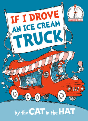 If I Drove an Ice Cream Truck--By the Cat in the Hat by Random House