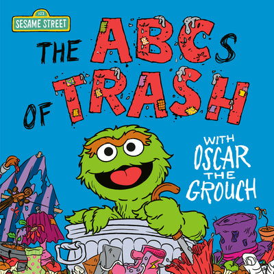 The ABCs of Trash with Oscar the Grouch (Sesame Street) by Posner-Sanchez, Andrea