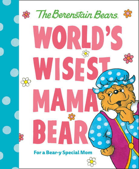 World's Wisest Mama Bear (Berenstain Bears): For a Bear-Y Special Mom -- Mike Berenstain, Hardcover