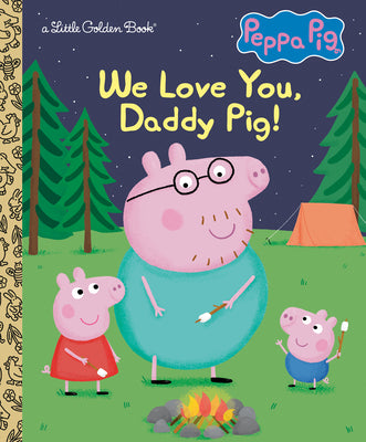 We Love You, Daddy Pig! (Peppa Pig) -- Golden Books, Hardcover
