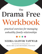 The Drama Free Workbook: Practical Exercises for Managing Unhealthy Family Relationships by Tawwab, Nedra Glover