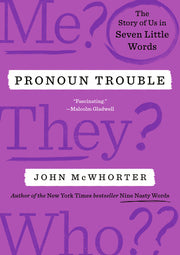 Pronoun Trouble: The Story of Us in Seven Little Words by McWhorter, John