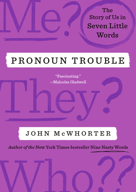 Pronoun Trouble: The Story of Us in Seven Little Words by McWhorter, John