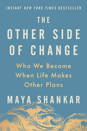 The Other Side of Change: Who We Become When Life Makes Other Plans by Shankar, Maya