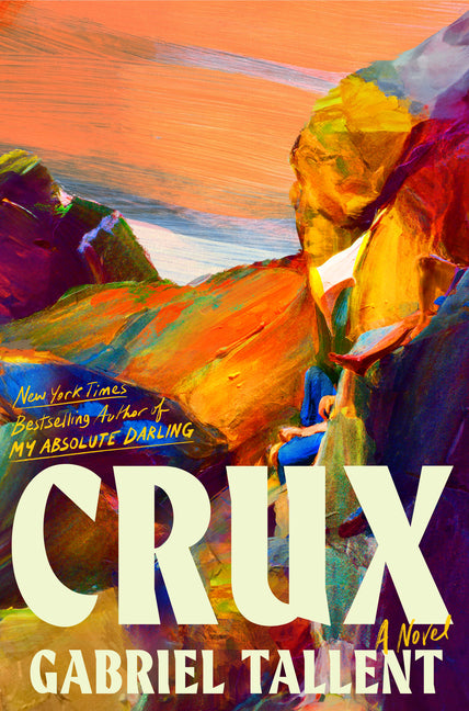 Crux -- Gabriel Tallent, Hardcover
