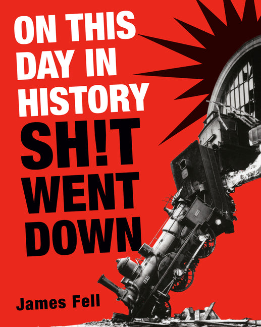 On This Day in History Sh!t Went Down -- James Fell, Paperback