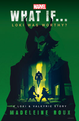 Marvel: What If...Loki Was Worthy? (a Loki & Valkyrie Story) -- Madeleine Roux, Hardcover