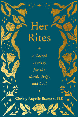 Her Rites: A Sacred Journey for the Mind, Body, and Soul by Bauman, Christy Angelle