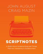 Scriptnotes: A Book about Screenwriting and Things That Are Interesting to Screenwriters by August, John