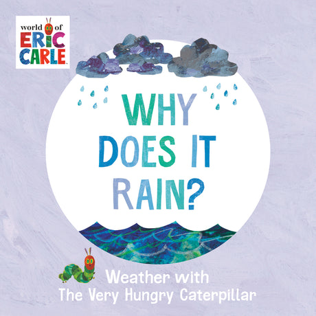 Why Does It Rain?: Weather with the Very Hungry Caterpillar -- Eric Carle, Board Book