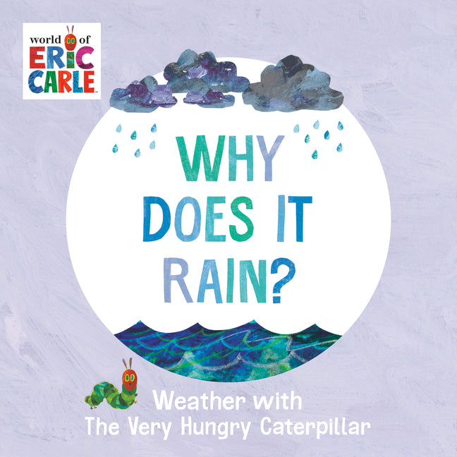 Why Does It Rain?: Weather with the Very Hungry Caterpillar -- Eric Carle, Board Book