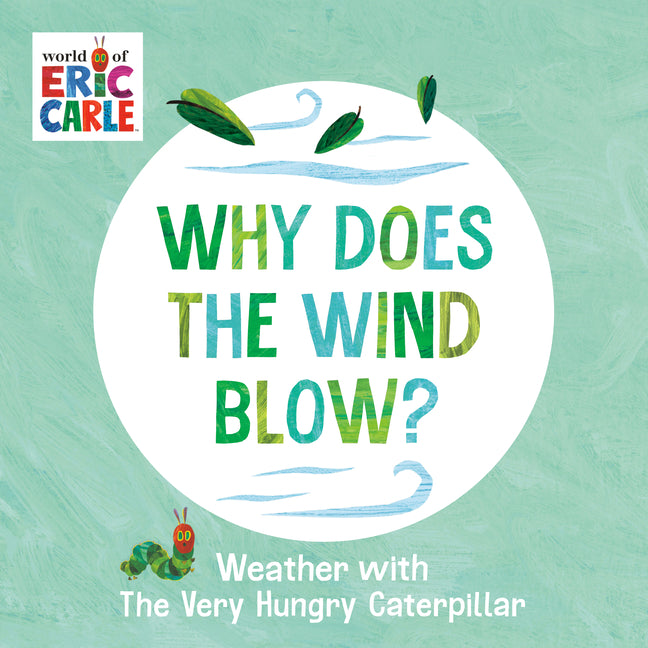 Why Does the Wind Blow?: Weather with the Very Hungry Caterpillar -- Eric Carle, Board Book