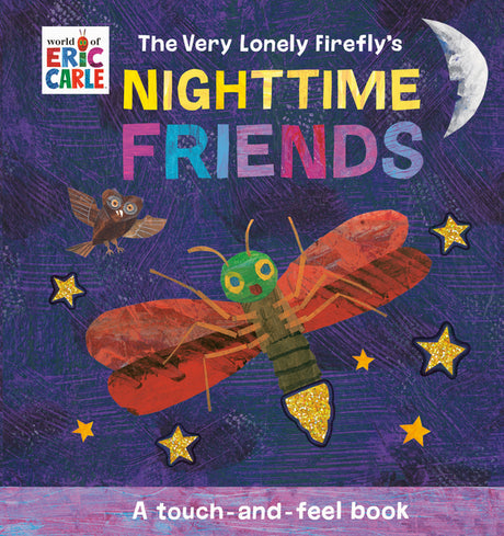 The Very Lonely Firefly's Nighttime Friends: A Touch-And-Feel Book -- Eric Carle, Board Book